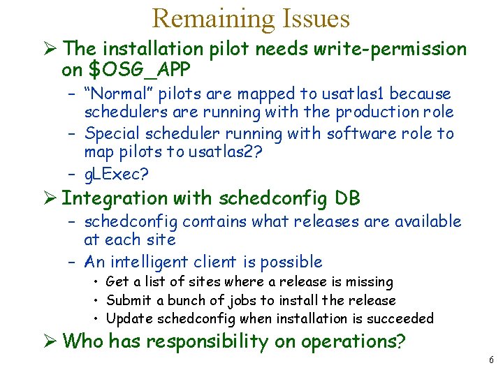 Remaining Issues Ø The installation pilot needs write-permission on $OSG_APP – “Normal” pilots are