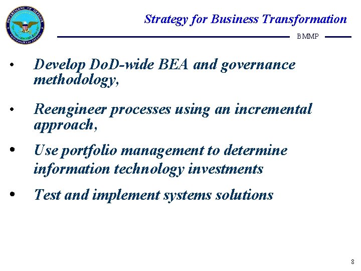 Strategy for Business Transformation BMMP • Develop Do. D-wide BEA and governance methodology, •