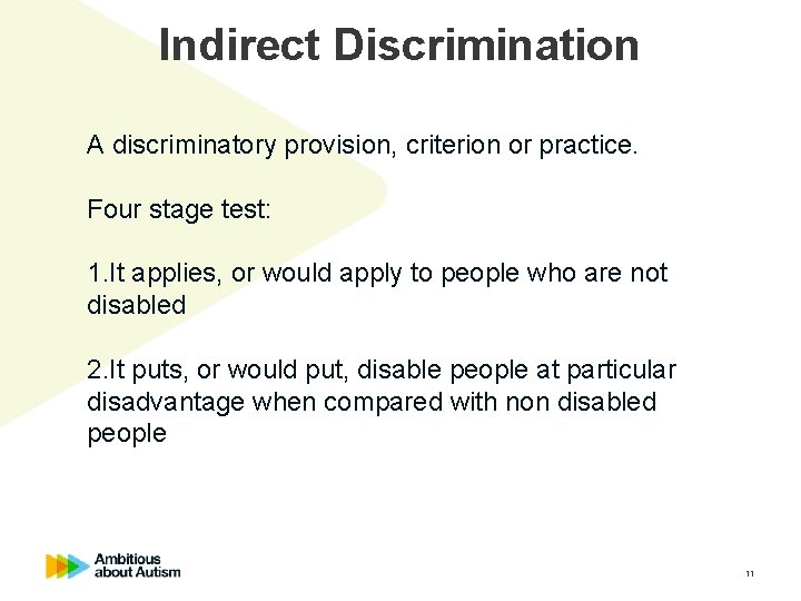 Indirect Discrimination A discriminatory provision, criterion or practice. Four stage test: 1. It applies,