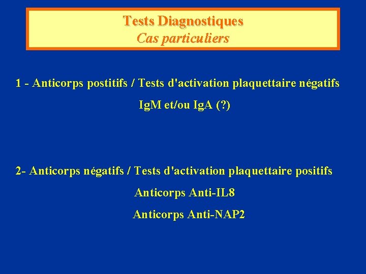 Tests Diagnostiques Cas particuliers 1 - Anticorps postitifs / Tests d'activation plaquettaire négatifs Ig.