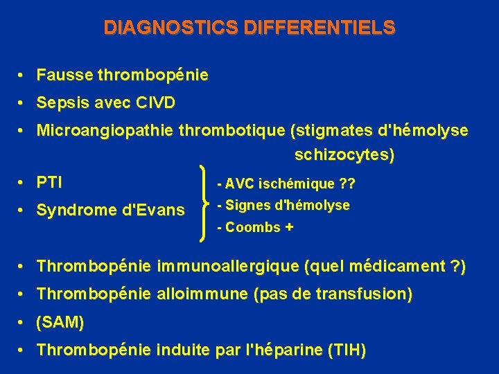 DIAGNOSTICS DIFFERENTIELS • Fausse thrombopénie • Sepsis avec CIVD • Microangiopathie thrombotique (stigmates d'hémolyse