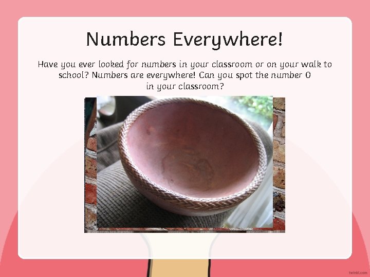 Numbers Everywhere! Have you ever looked for numbers in your classroom or on your