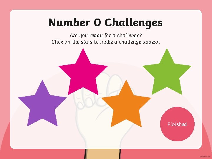 Number 0 Challenges Are you ready for a challenge? Click on the stars to