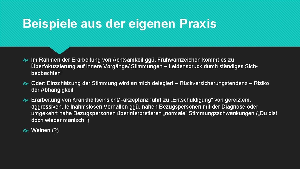 Beispiele aus der eigenen Praxis Im Rahmen der Erarbeitung von Achtsamkeit ggü. Frühwarnzeichen kommt