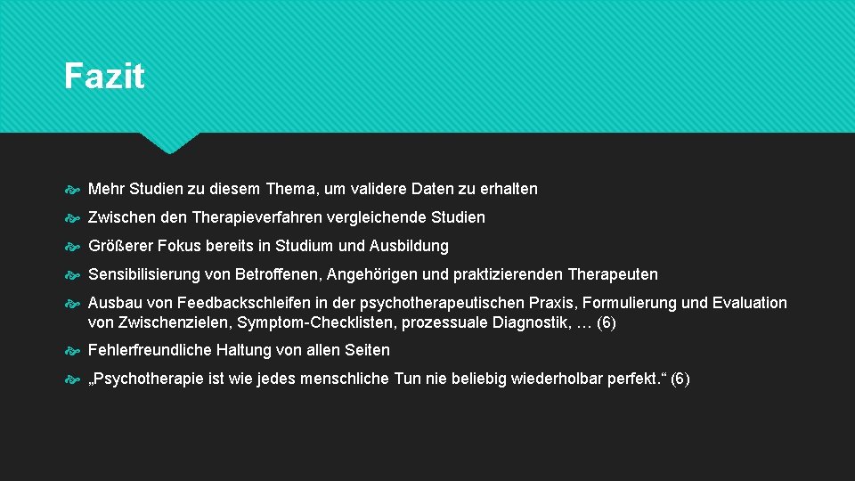 Fazit Mehr Studien zu diesem Thema, um validere Daten zu erhalten Zwischen den Therapieverfahren