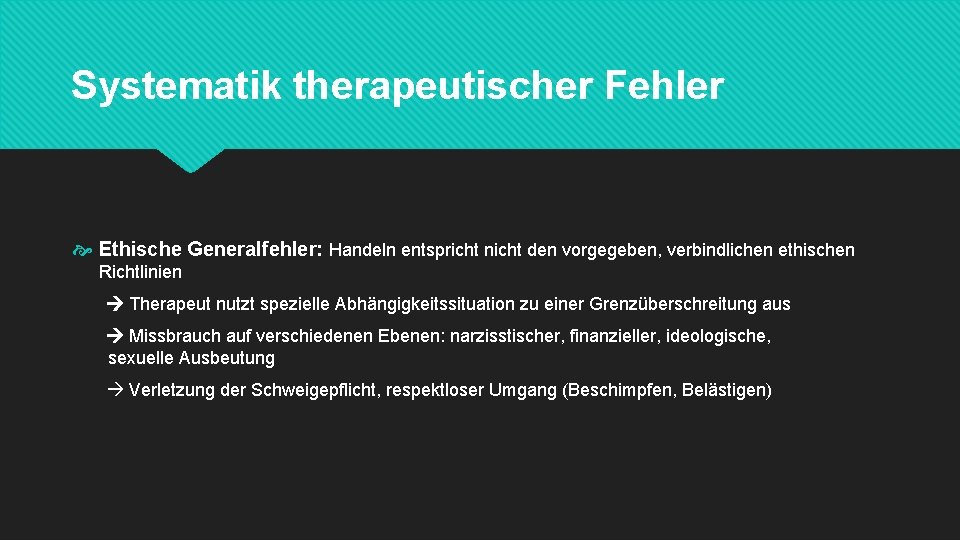 Systematik therapeutischer Fehler Ethische Generalfehler: Handeln entspricht nicht den vorgegeben, verbindlichen ethischen Richtlinien Therapeut