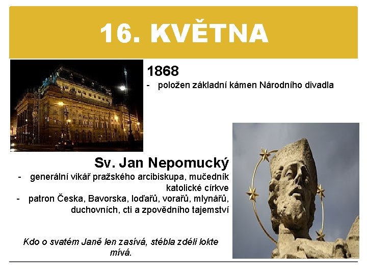 16. KVĚTNA 1868 - položen základní kámen Národního divadla Sv. Jan Nepomucký - generální