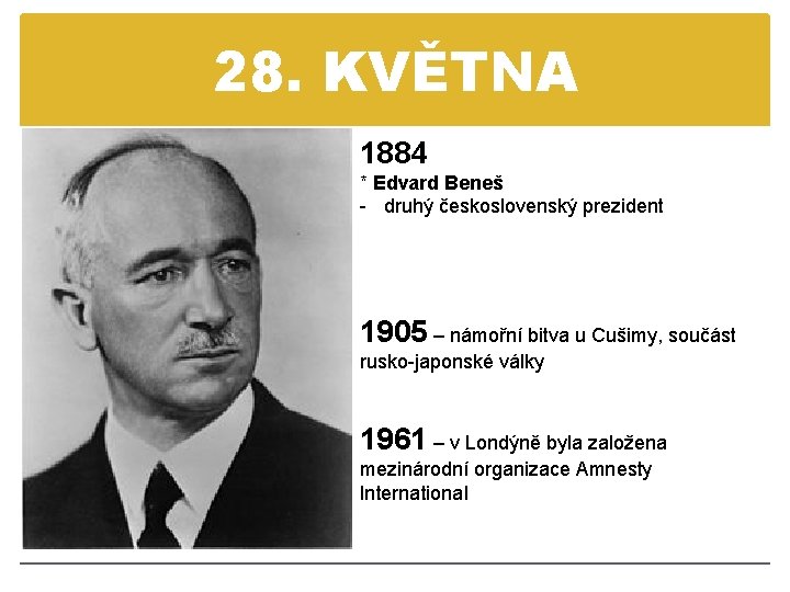 28. KVĚTNA 1884 * Edvard Beneš - druhý československý prezident 1905 – námořní bitva