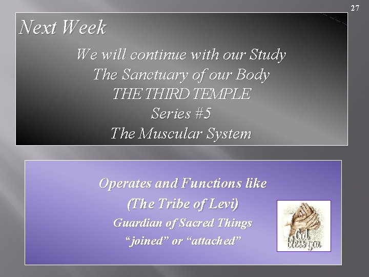 27 Next Week We will continue with our Study The Sanctuary of our Body