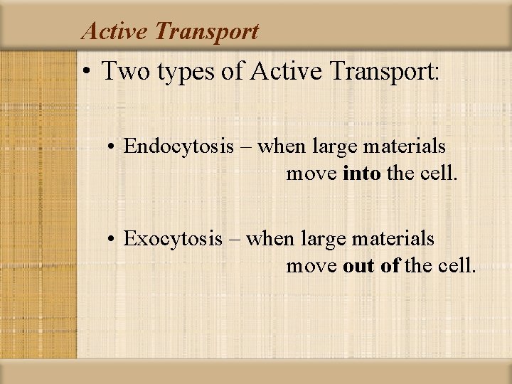 Active Transport • Two types of Active Transport: • Endocytosis – when large materials