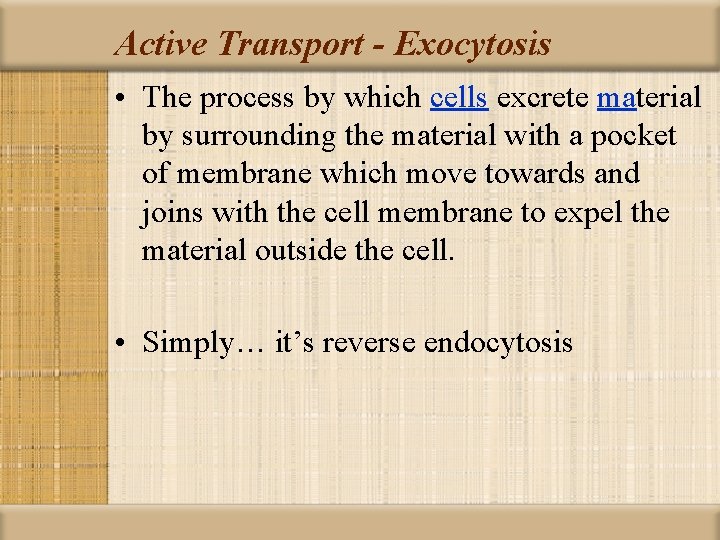 Active Transport - Exocytosis • The process by which cells excrete material by surrounding
