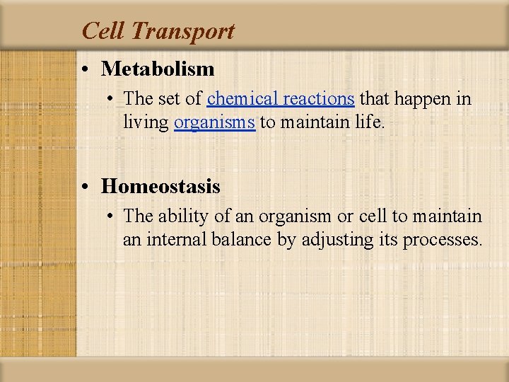 Cell Transport • Metabolism • The set of chemical reactions that happen in living