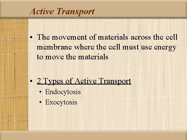 Active Transport • The movement of materials across the cell membrane where the cell