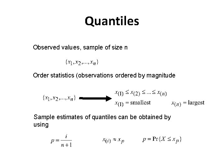 Quantiles • Observed values, sample of size n • Order statistics (observations ordered by