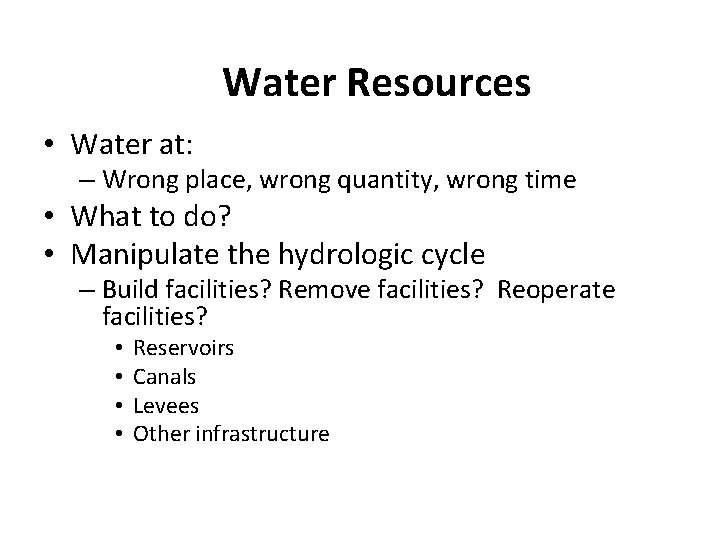 Water Resources • Water at: – Wrong place, wrong quantity, wrong time • What
