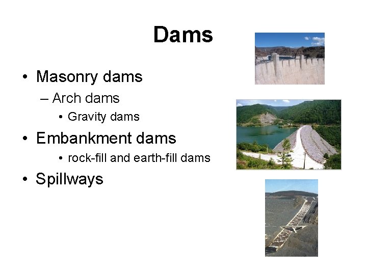 Dams • Masonry dams – Arch dams • Gravity dams • Embankment dams •