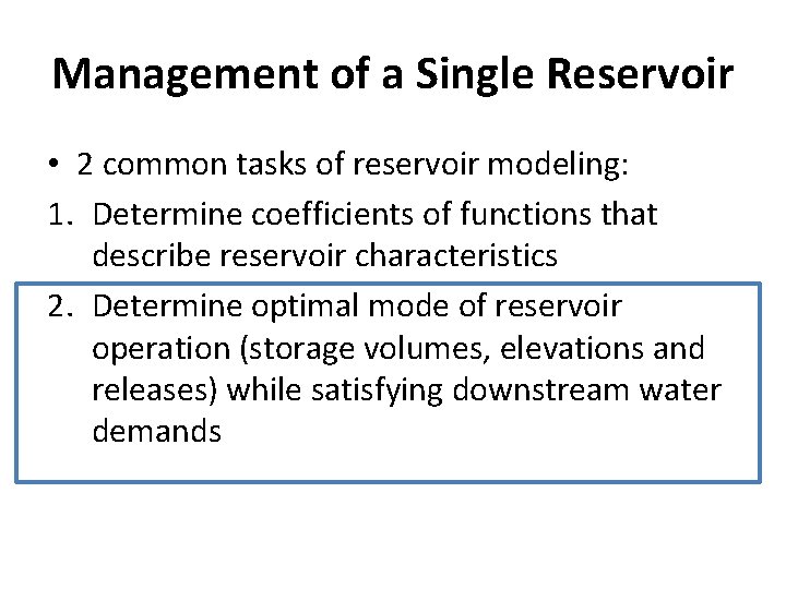 Management of a Single Reservoir • 2 common tasks of reservoir modeling: 1. Determine