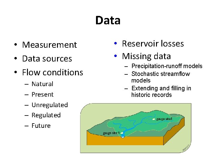 Data • Measurement • Data sources • Flow conditions – – – Natural Present