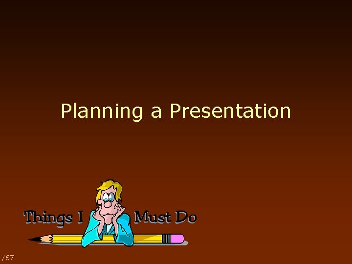 Planning a Presentation /67 
