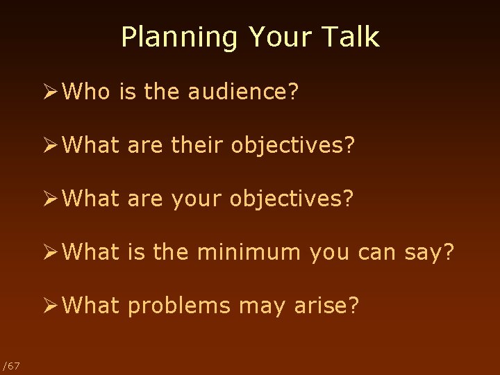 Planning Your Talk Ø Who is the audience? Ø What are their objectives? Ø