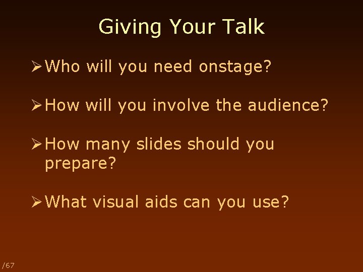 Giving Your Talk Ø Who will you need onstage? Ø How will you involve