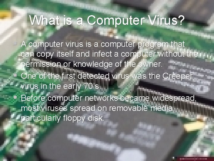 What is a Computer Virus? § A computer virus is a computer program that