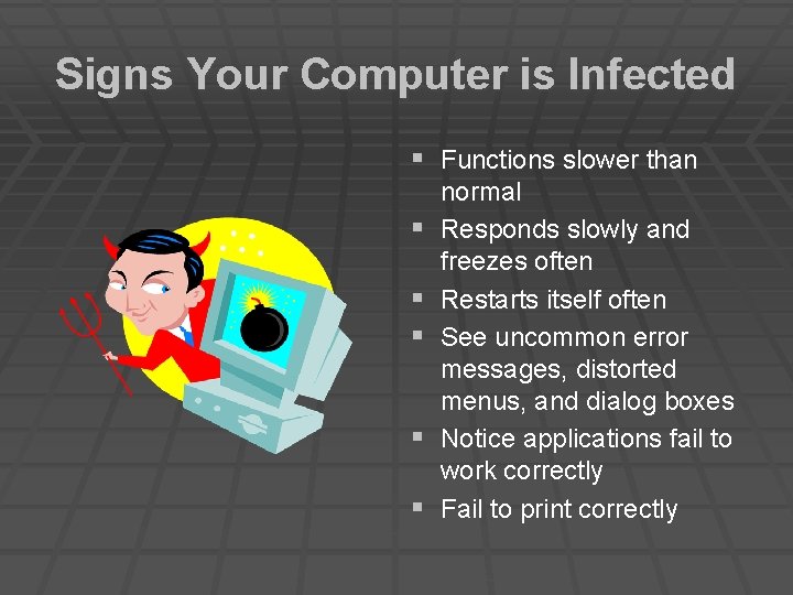 Signs Your Computer is Infected § Functions slower than § § § normal Responds