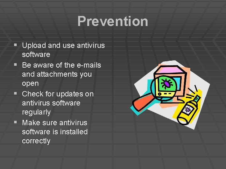 Prevention § Upload and use antivirus software § Be aware of the e-mails and