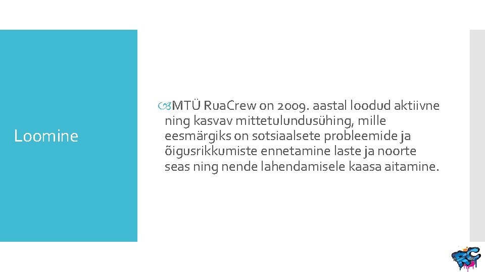 Loomine MTÜ Rua. Crew on 2009. aastal loodud aktiivne ning kasvav mittetulundusühing, mille eesmärgiks