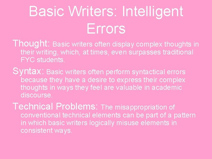Basic Writers: Intelligent Errors Thought: Basic writers often display complex thoughts in their writing,