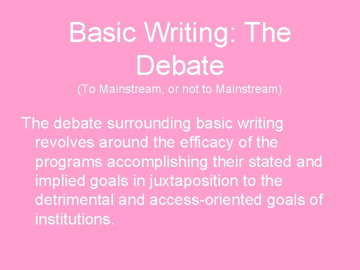 Basic Writing: The Debate (To Mainstream, or not to Mainstream) The debate surrounding basic