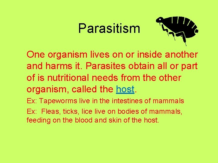 Parasitism One organism lives on or inside another and harms it. Parasites obtain all