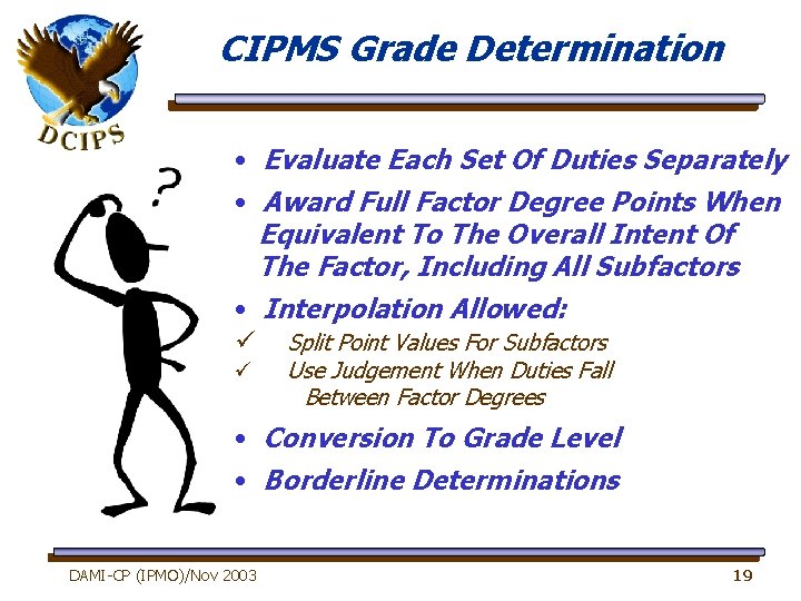 CIPMS Grade Determination • Evaluate Each Set Of Duties Separately • Award Full Factor