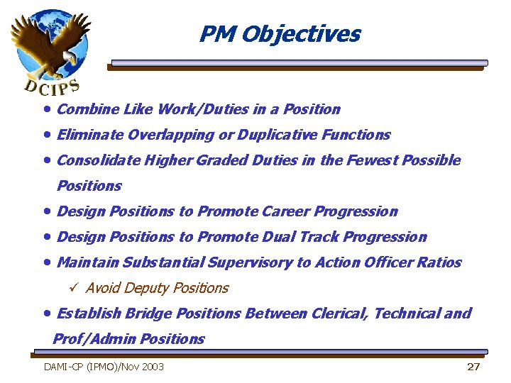PM Objectives • Combine Like Work/Duties in a Position • Eliminate Overlapping or Duplicative