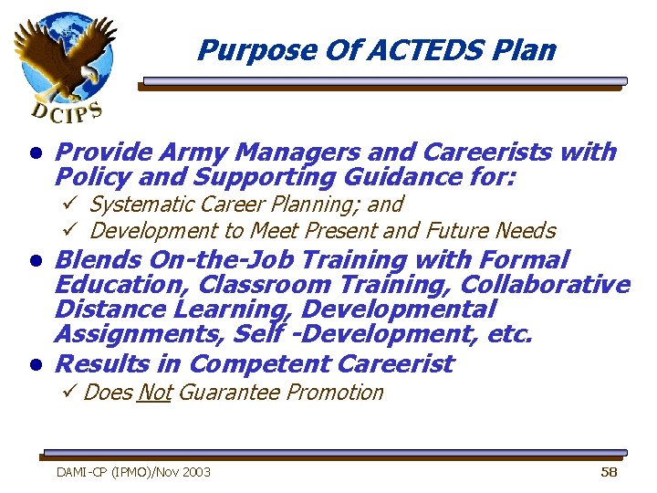 Purpose Of ACTEDS Plan l Provide Army Managers and Careerists with Policy and Supporting
