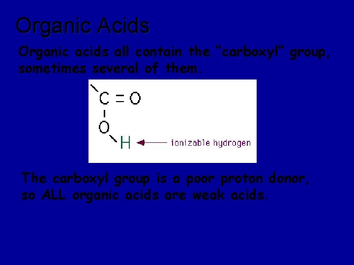 Organic Acids Organic acids all contain the “carboxyl” group, sometimes several of them. The