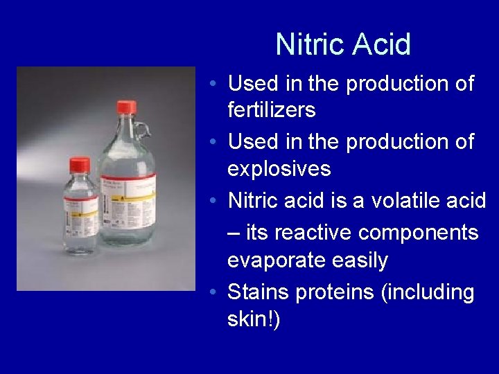 Nitric Acid • Used in the production of fertilizers • Used in the production
