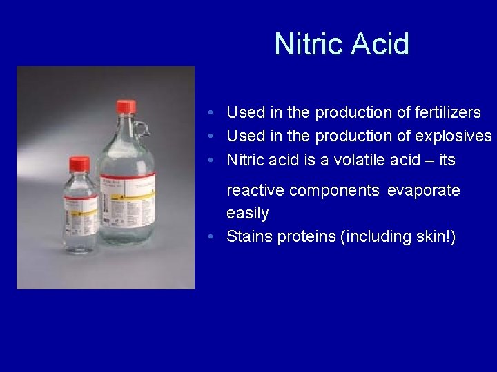 Nitric Acid • Used in the production of fertilizers • Used in the production