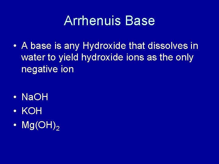 Arrhenuis Base • A base is any Hydroxide that dissolves in water to yield