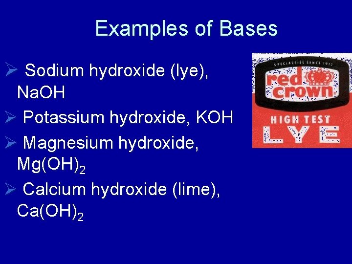 Examples of Bases Ø Sodium hydroxide (lye), Na. OH Ø Potassium hydroxide, KOH Ø