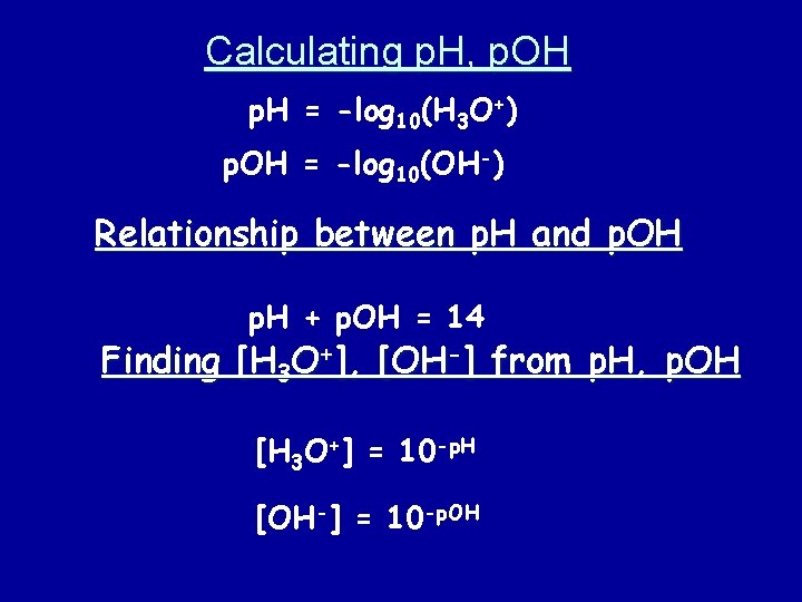 Calculating p. H, p. OH p. H = -log 10(H 3 O+) p. OH