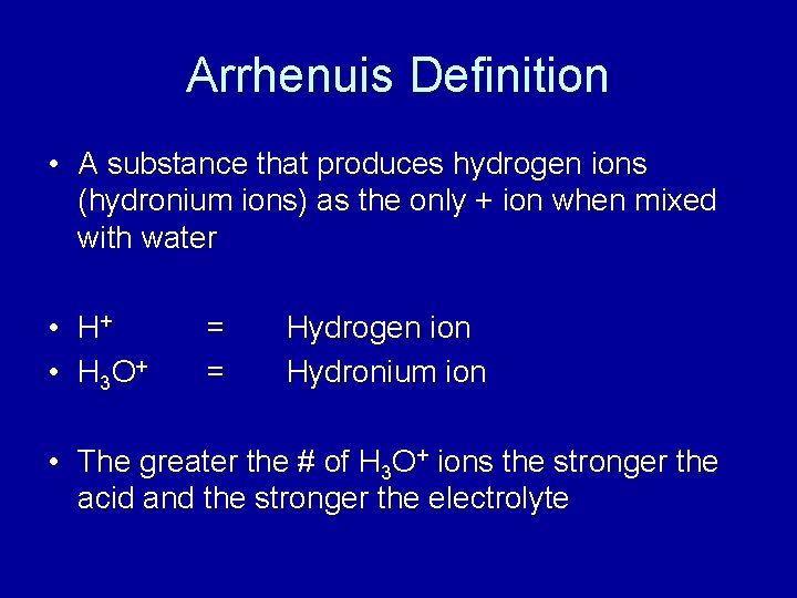 Arrhenuis Definition • A substance that produces hydrogen ions (hydronium ions) as the only