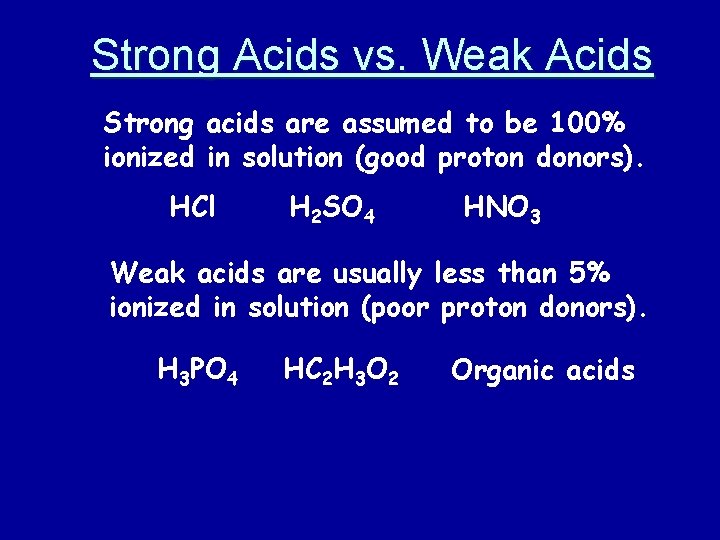 Strong Acids vs. Weak Acids Strong acids are assumed to be 100% ionized in