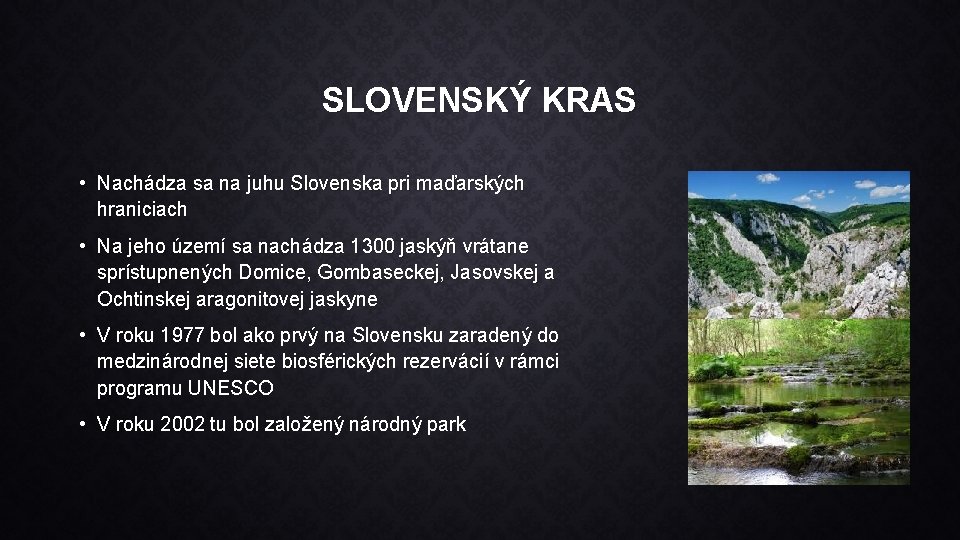 SLOVENSKÝ KRAS • Nachádza sa na juhu Slovenska pri maďarských hraniciach • Na jeho