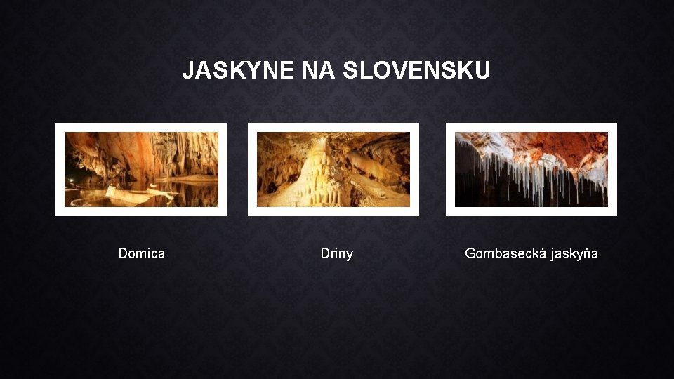 JASKYNE NA SLOVENSKU Domica Driny Gombasecká jaskyňa 