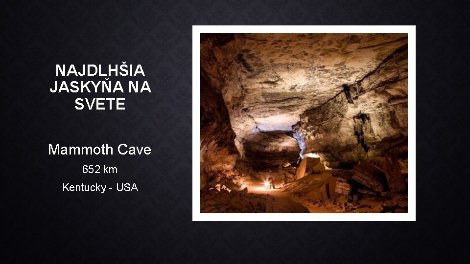 NAJDLHŠIA JASKYŇA NA SVETE Mammoth Cave 652 km Kentucky - USA 