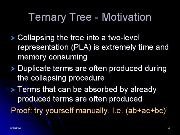 Ternary Tree - Motivation Collapsing the tree into a two-level representation (PLA) is extremely