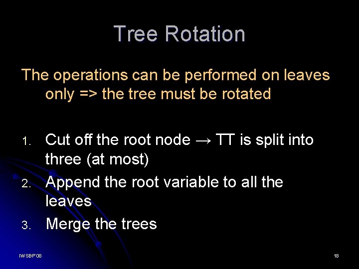 Tree Rotation The operations can be performed on leaves only => the tree must