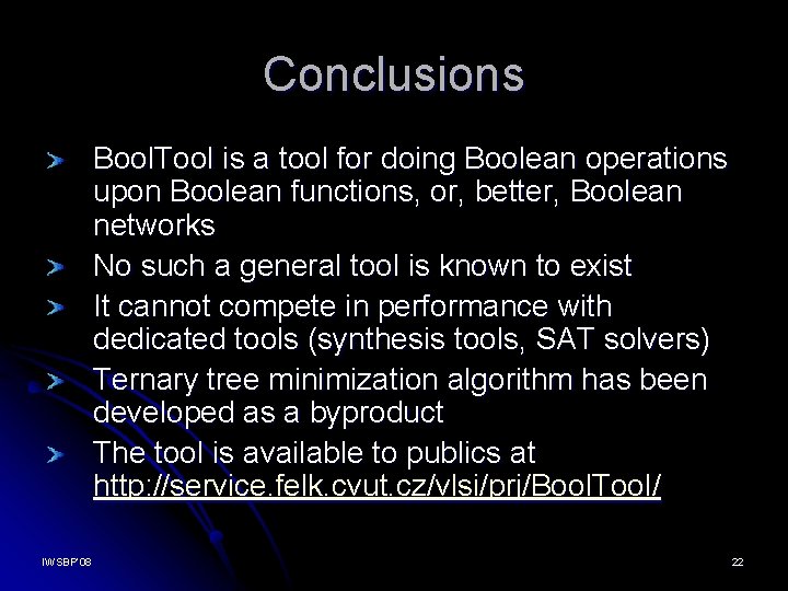 Conclusions Bool. Tool is a tool for doing Boolean operations upon Boolean functions, or,
