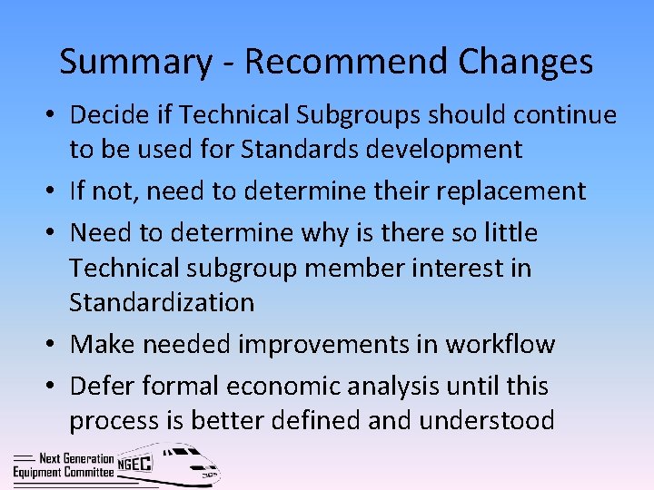Summary - Recommend Changes • Decide if Technical Subgroups should continue to be used